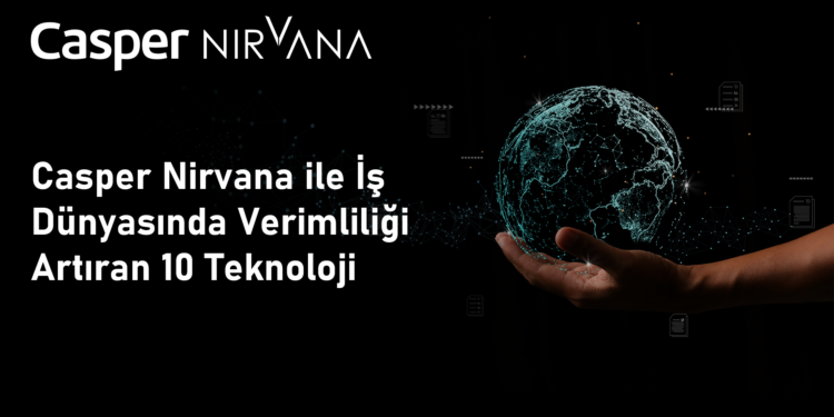 Casper Nirvana ile iş dünyasında verimliliği artıran 10 teknoloji.