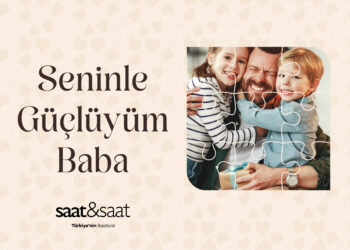 Saat&Saat’ten Babalar Günü’ne özel kampanya.