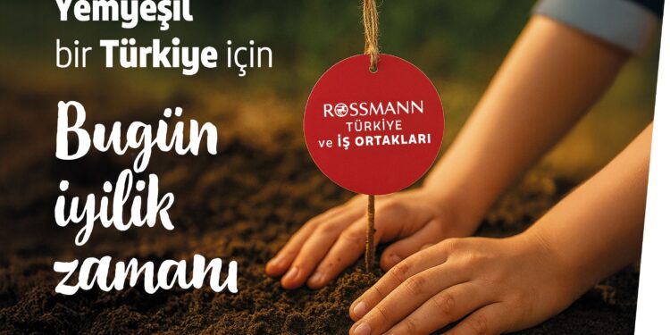 Rossmann Türkiye ve iş ortaklarından 150.000 fidan ile Yemyeşil Bir Türkiye.