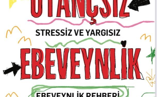 Utançsız Ebeveynlik stressiz ve yargısız ebeveynlik rehberi.